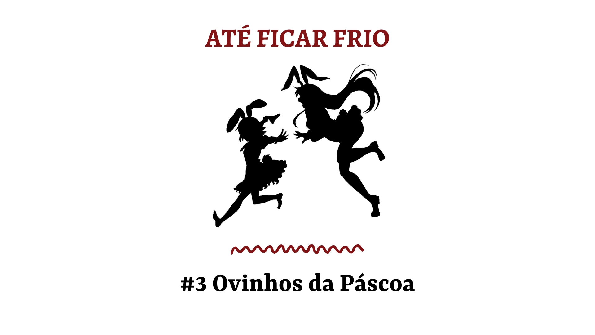 Até Ficar Frio #3 – Ovinhos da Páscoa