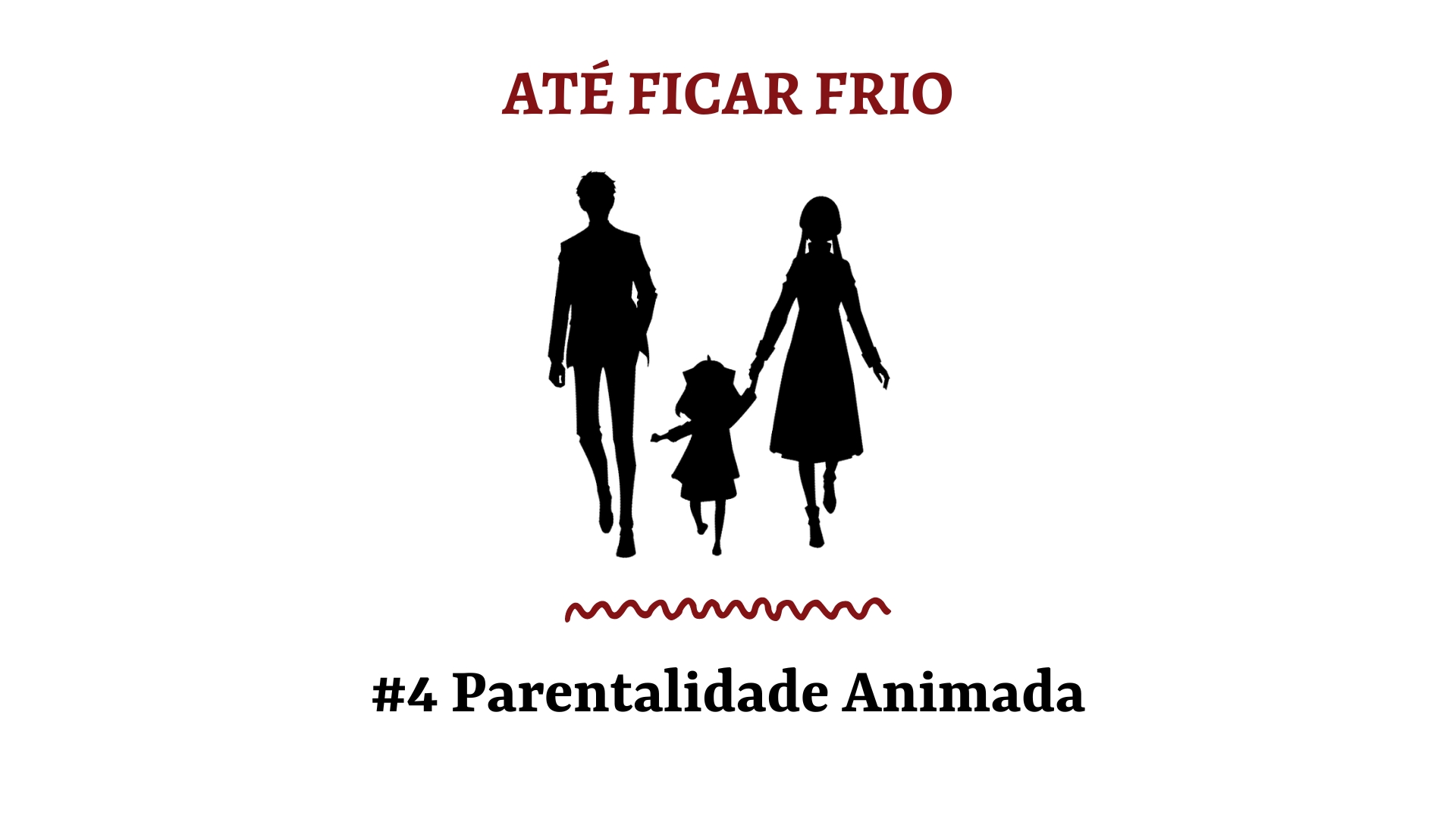 Até Ficar Frio #4 – Parentalidade Animada